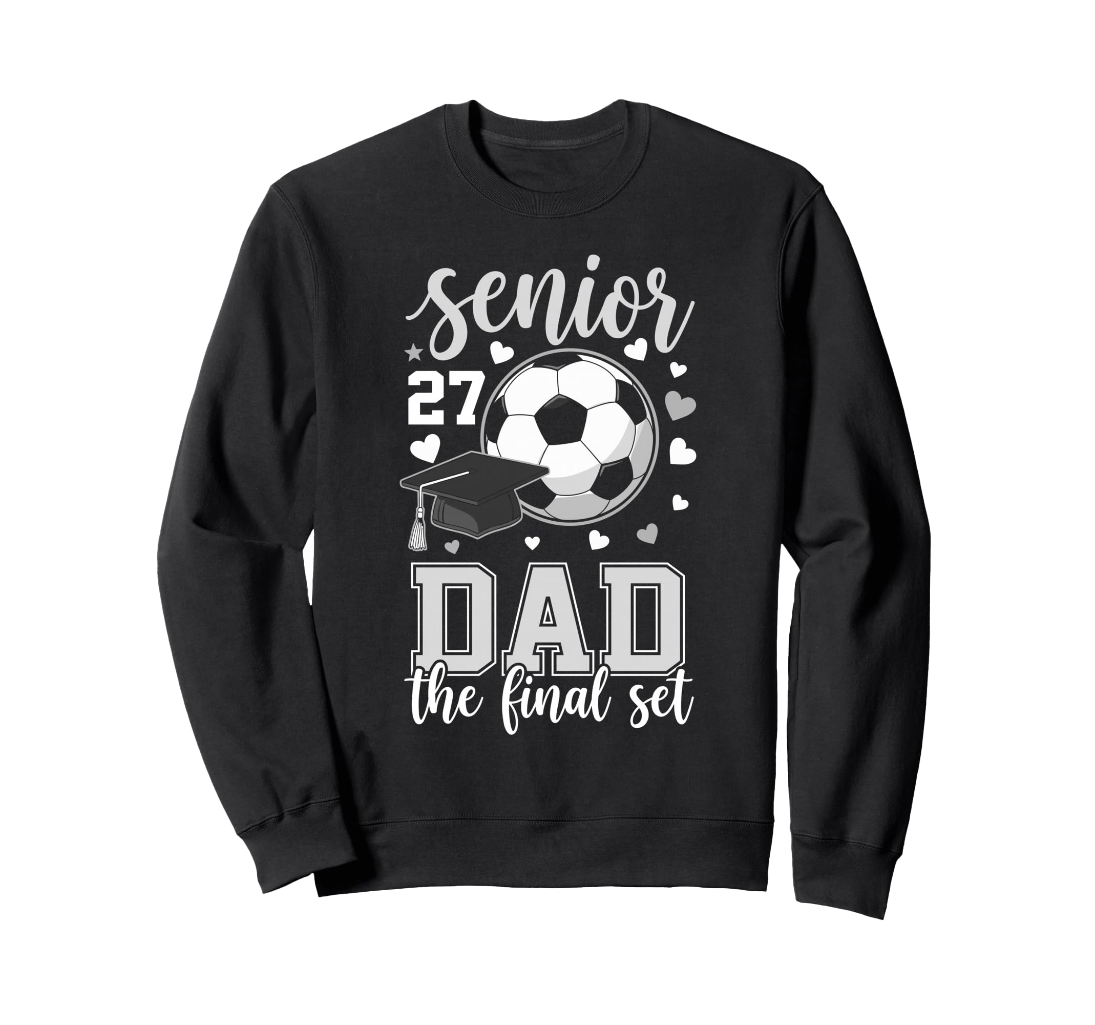 Soccer Senior 2027 Dad Final Set Sweatshirt - Novelty Apparel Men Women - T-Shirt, Sweatshirt, Hoodie