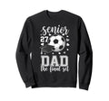 Soccer Senior 2027 Dad Final Set Sweatshirt - Novelty Apparel Unisex - T-Shirt, Sweatshirt, Hoodie