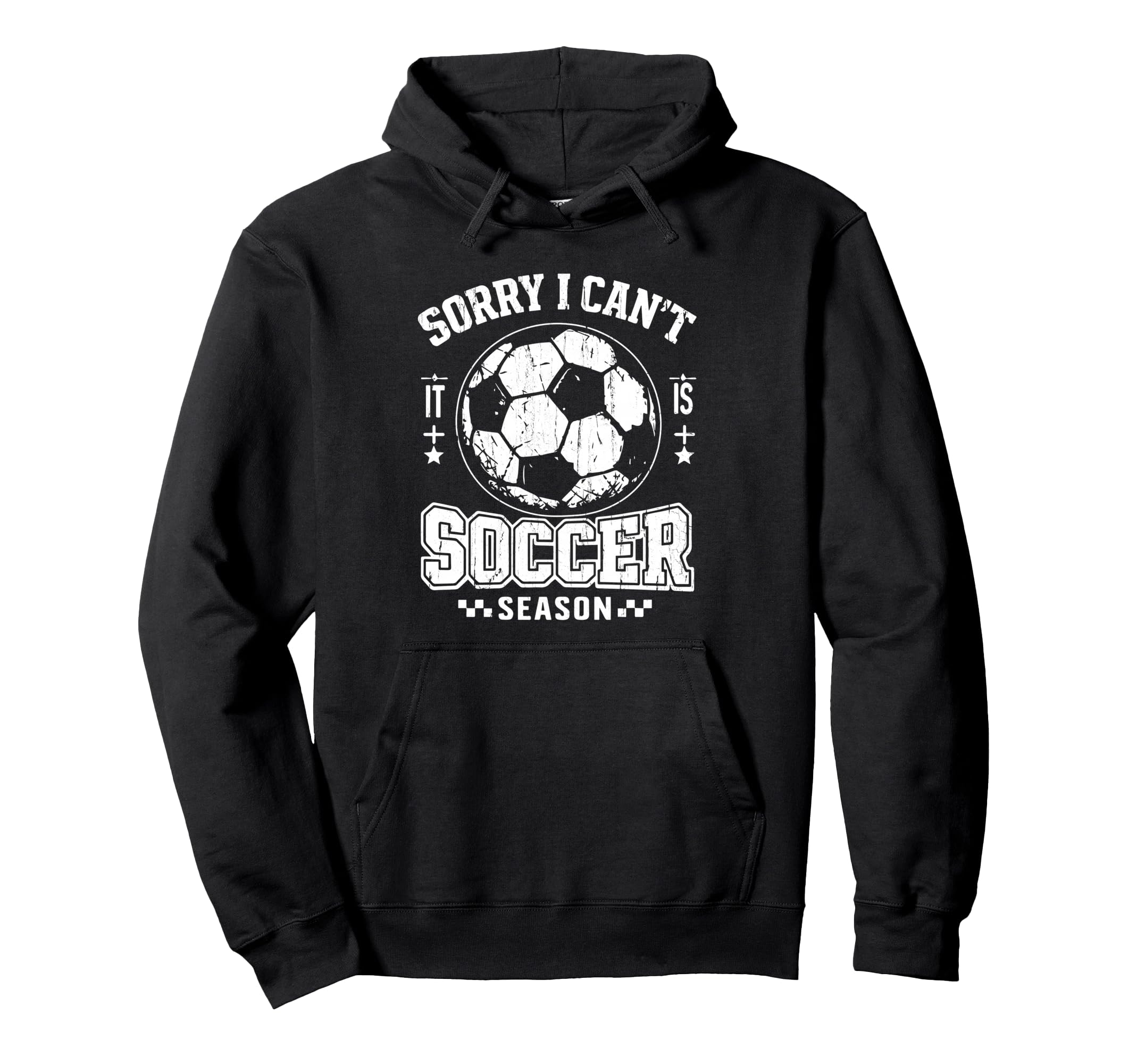 Sorry I Cant It Is Soccer Season Soccer Hoodie - Novelty Apparel Men Women - T-Shirt, Sweatshirt, Hoodie