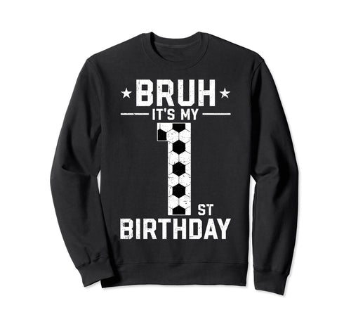 1 Year Old Birthday Soccer Bruh Its Sweatshirt - Unique Graphic Men Women - T-Shirt, Sweatshirt, Hoodie