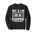 My Son Is Keeper Proud Soccer Sweatshirt - Streetwear Style Unisex - T-Shirt, Sweatshirt, Hoodie