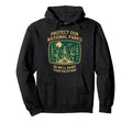 Protect Our National Parks Or Well Hoodie - Fun Novelty Design Unisex - T-Shirt, Sweatshirt, Hoodie