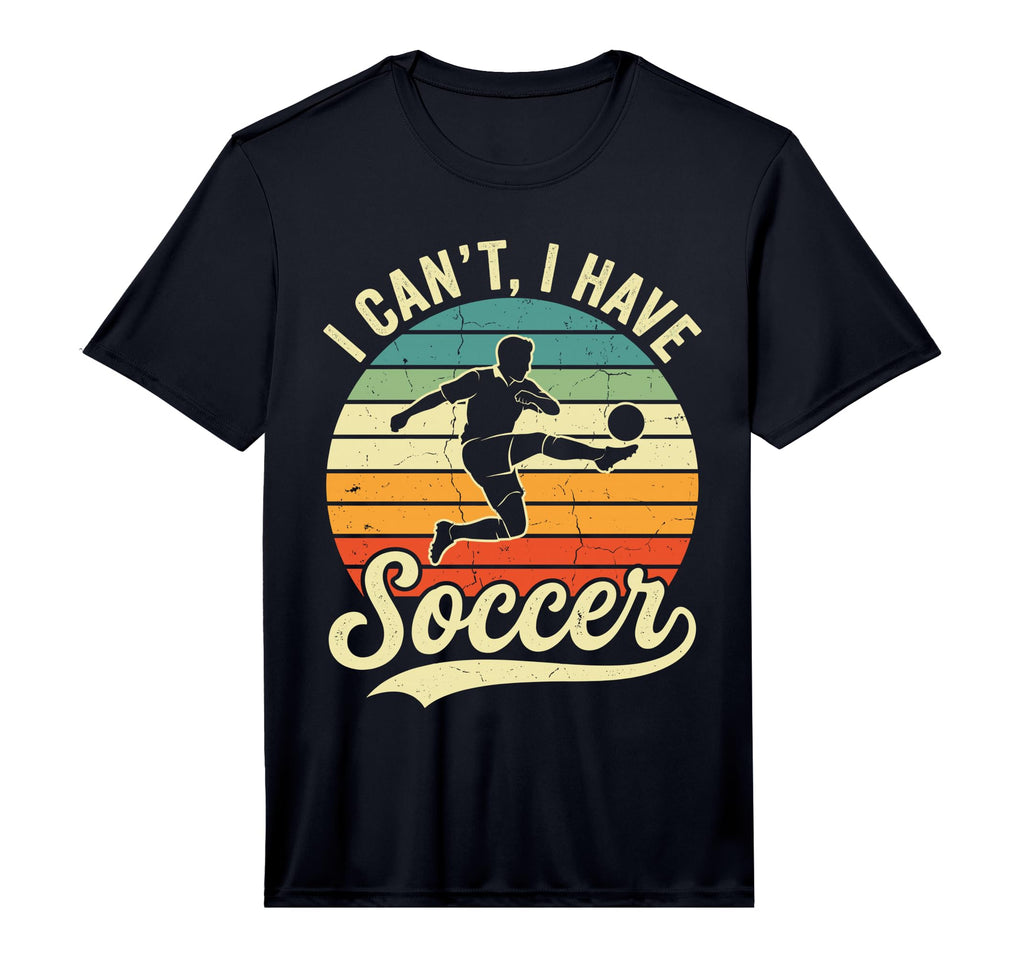 I Cant I Have Soccer Football T-Shirt - Streetwear Style for Adults - T-Shirt, Sweatshirt, Hoodie