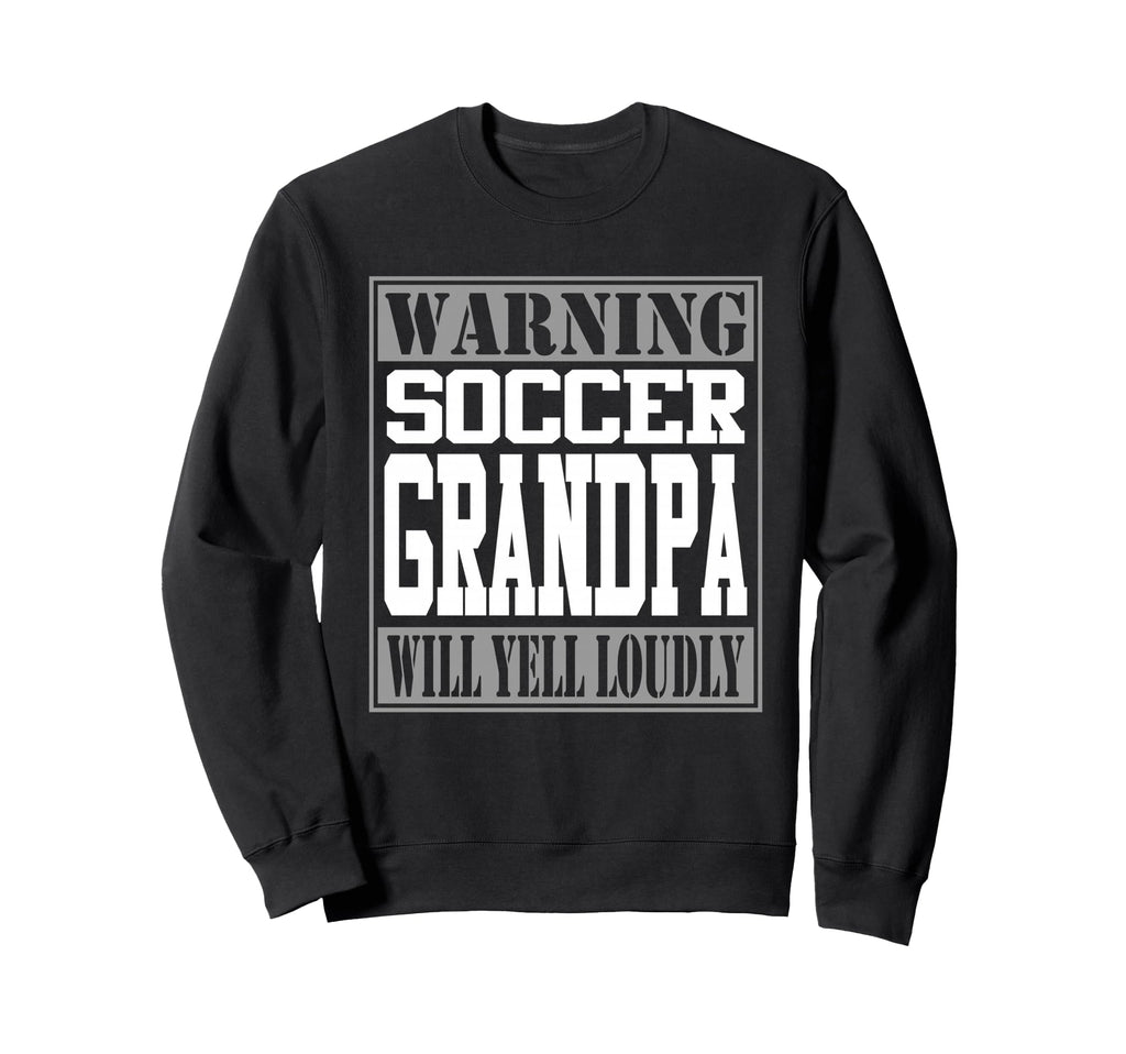 Soccer Grandpa Warning Loud Sweatshirt - Fun Novelty Design Men Women - T-Shirt, Sweatshirt, Hoodie