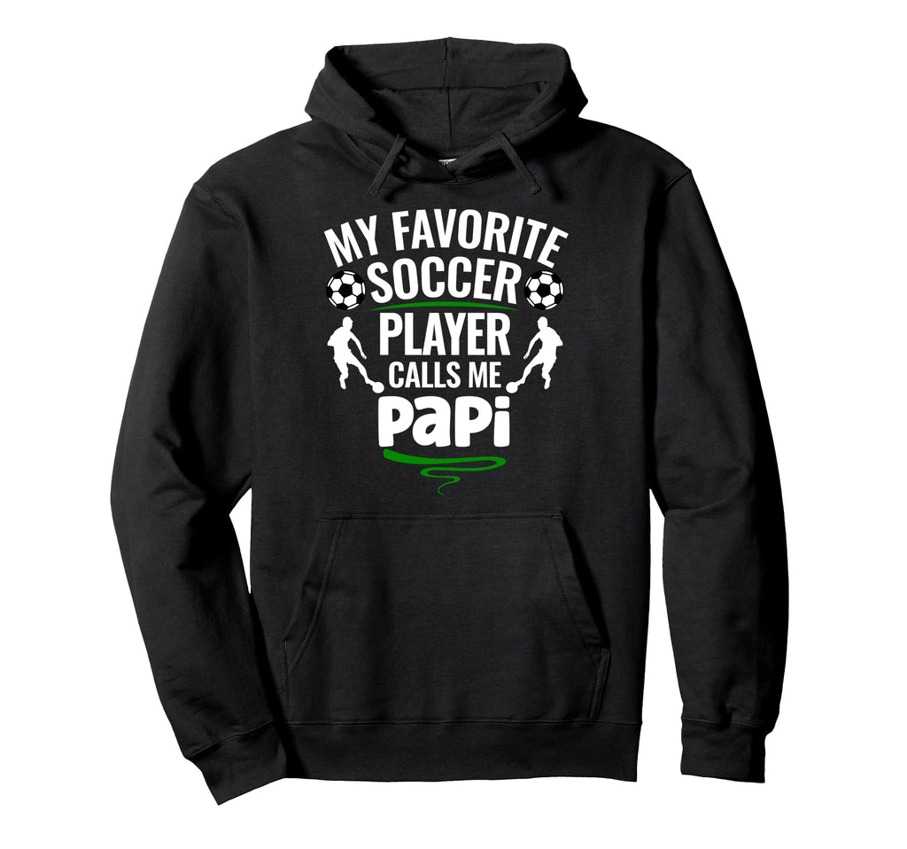 My Favorite Soccer Player Calls Me Papi Hoodie - Novelty Apparel Unisex - T-Shirt, Sweatshirt, Hoodie