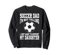 Soccer Dad Support My Daughter Soccer Sweatshirt - Graphic Print Men Women - T-Shirt, Sweatshirt, Hoodie