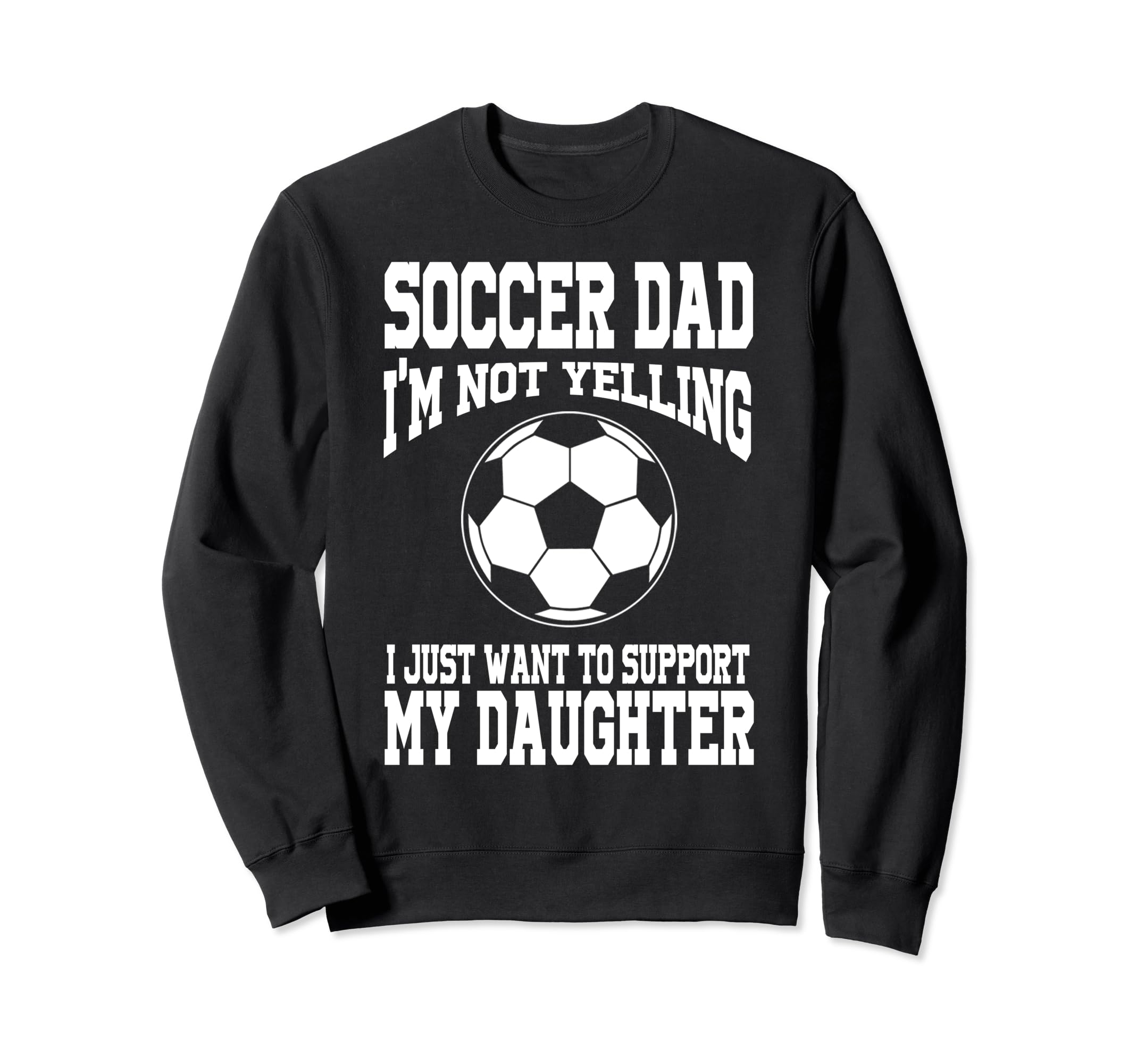 Soccer Dad Support My Daughter Soccer Sweatshirt - Graphic Print Men Women - T-Shirt, Sweatshirt, Hoodie