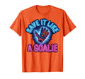 Save It Like Goalie Soccer T-Shirt - Graphic Print Men Women - T-Shirt, Sweatshirt, Hoodie