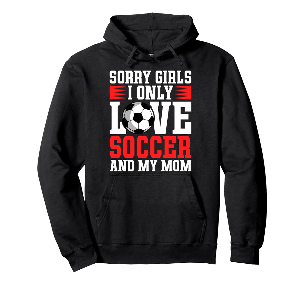 I Only Love Soccer And My Mom Valentines Hoodie - Graphic Print for Adults - T-Shirt, Sweatshirt, Hoodie