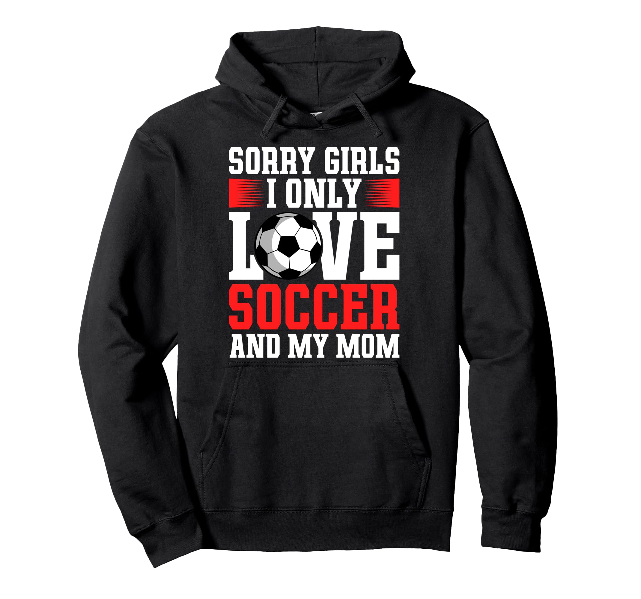 I Only Love Soccer And My Mom Hoodie - Minimalist Print Men Women - T-Shirt, Sweatshirt, Hoodie