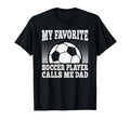 My Favorite Soccer Player Calls Me Dad T-Shirt - Trendy Graphic Men Women - T-Shirt, Sweatshirt, Hoodie