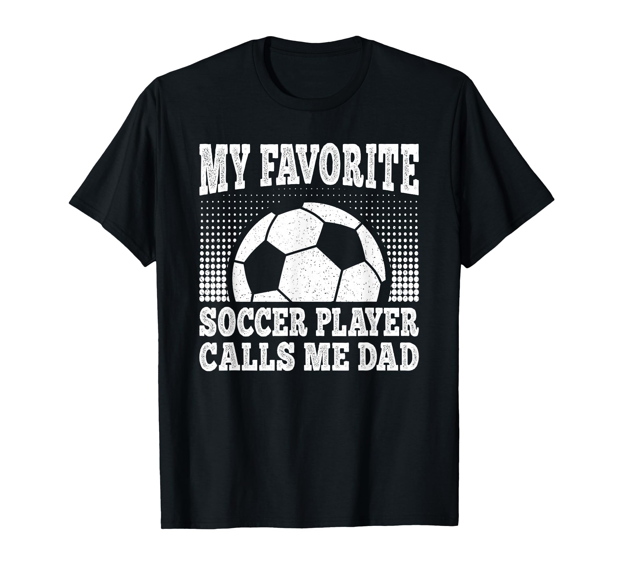 My Favorite Soccer Player Calls Me Dad T-Shirt - Trendy Graphic Men Women - T-Shirt, Sweatshirt, Hoodie