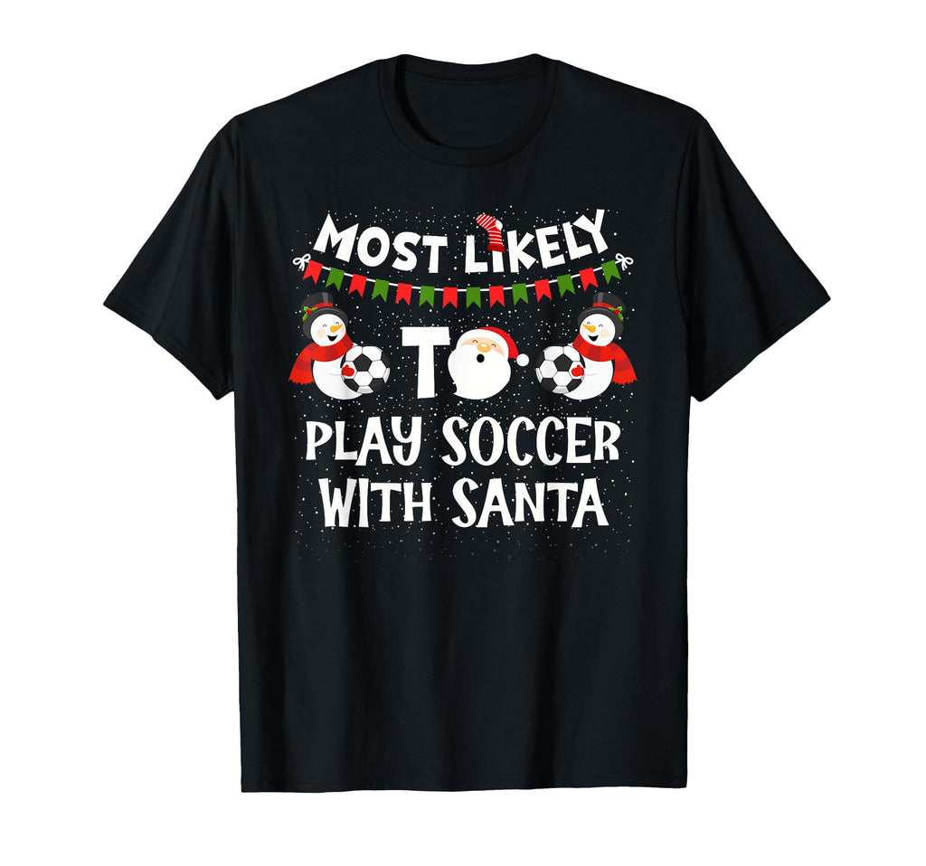 Most Likely To Play Soccer Santa Funny T-Shirt - Trendy Graphic Men Women - T-Shirt, Sweatshirt, Hoodie