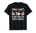 Most Likely To Play Soccer Santa Funny T-Shirt - Trendy Graphic Men Women - T-Shirt, Sweatshirt, Hoodie