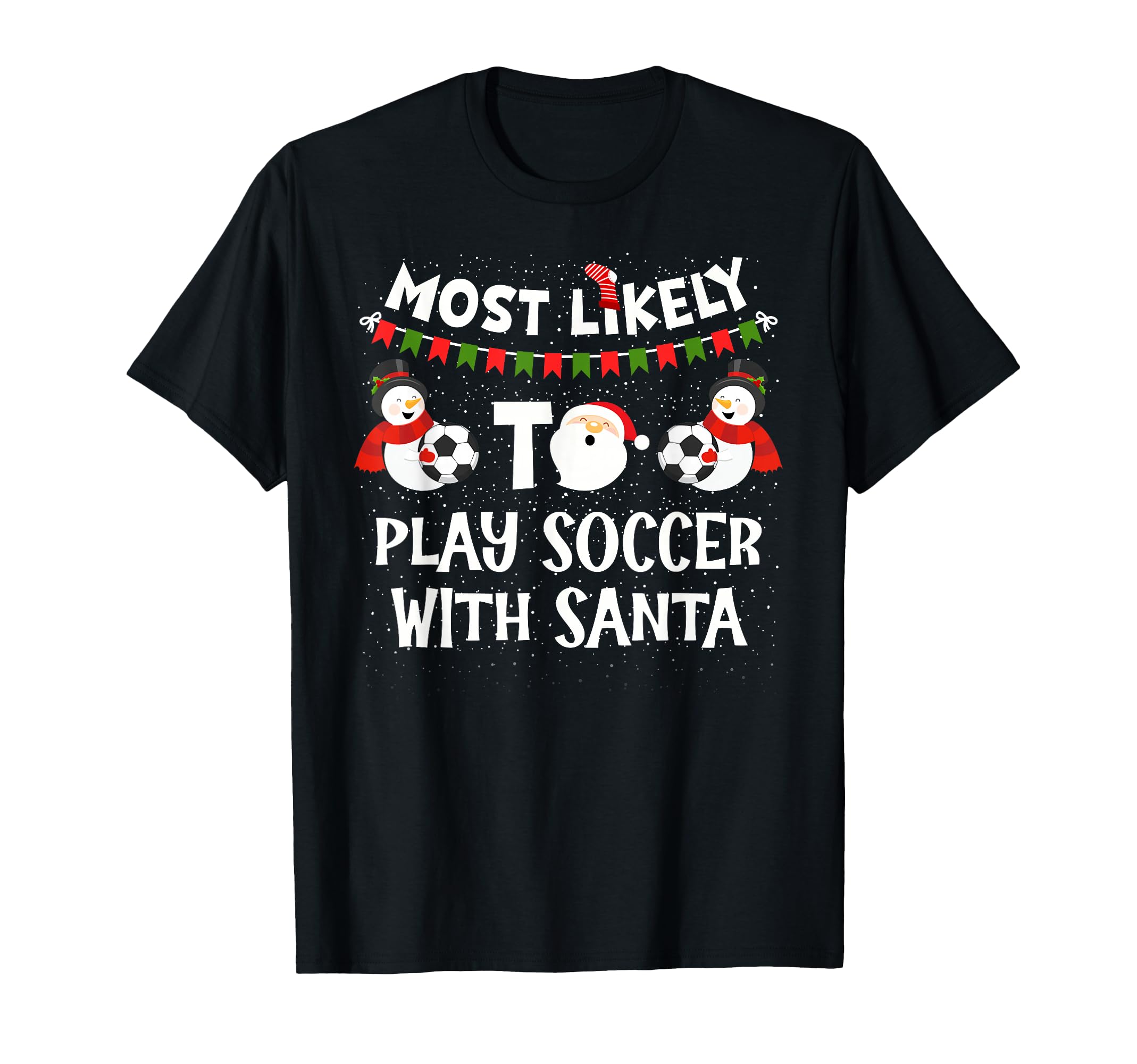 Most Likely To Play Soccer Santa Funny T-Shirt - Trendy Graphic Men Women - T-Shirt, Sweatshirt, Hoodie