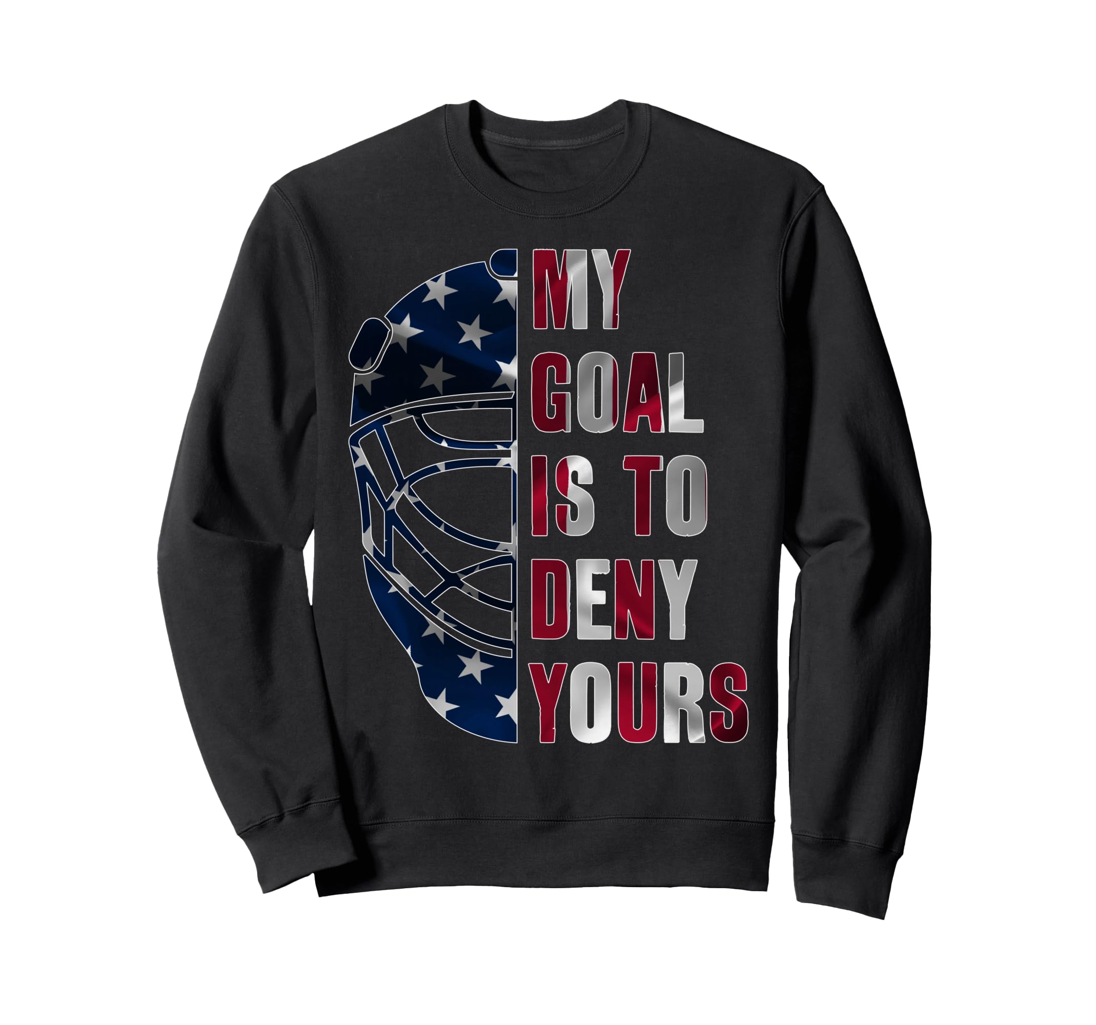 Goalie My Goal Is To Deny Yours Sweatshirt - Casual Everyday Wear Unisex - T-Shirt, Sweatshirt, Hoodie