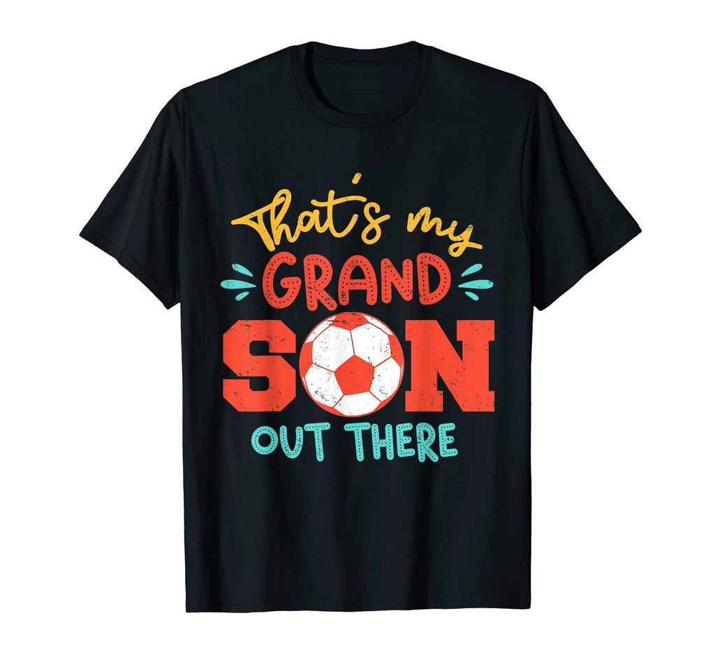 Thats My Grandson Out There Soccer T-Shirt - Novelty Apparel for Adults - T-Shirt, Sweatshirt, Hoodie