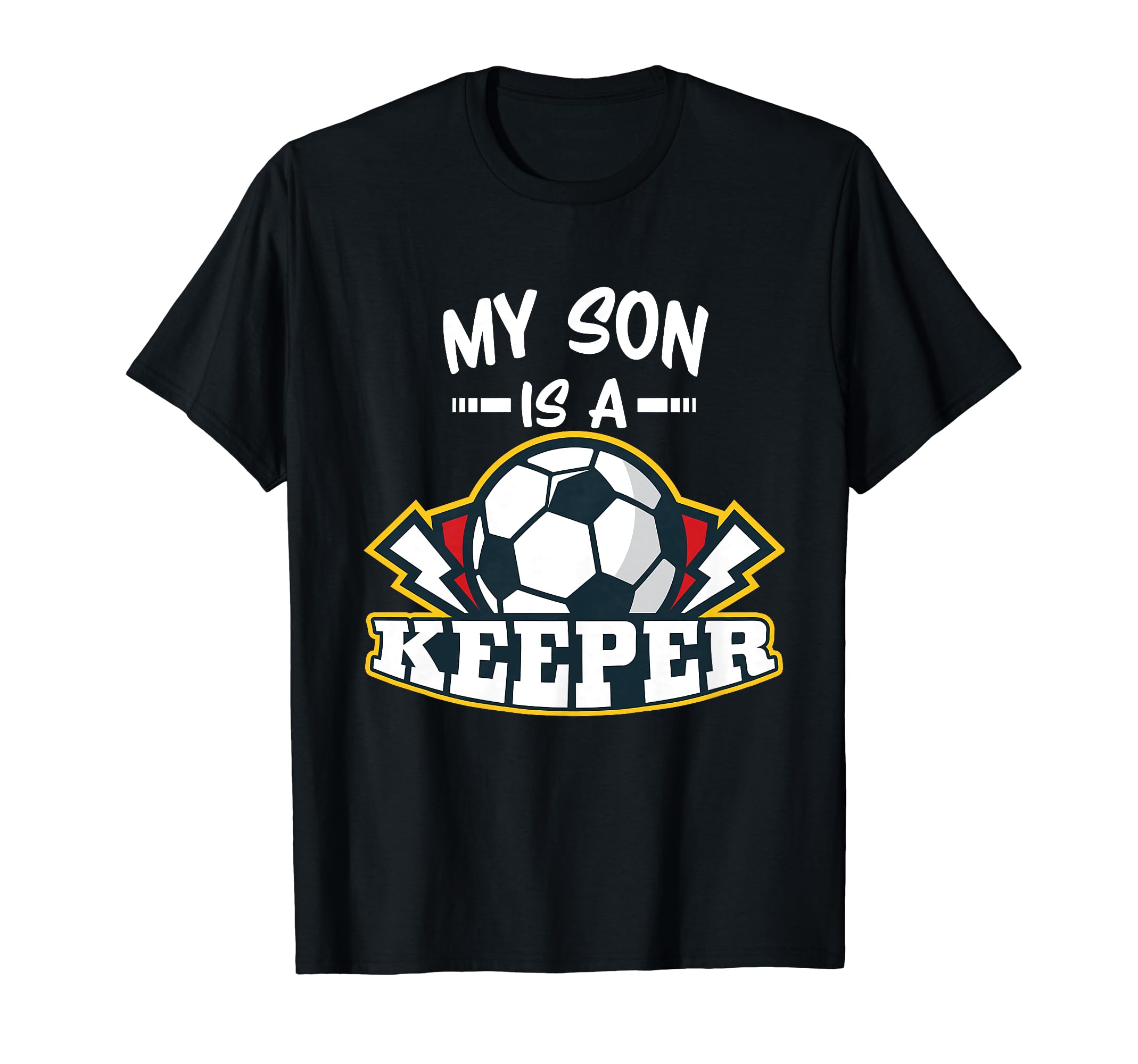 My Son Is Keeper Soccer Goalie T-Shirt - Trendy Graphic for Adults - T-Shirt, Sweatshirt, Hoodie