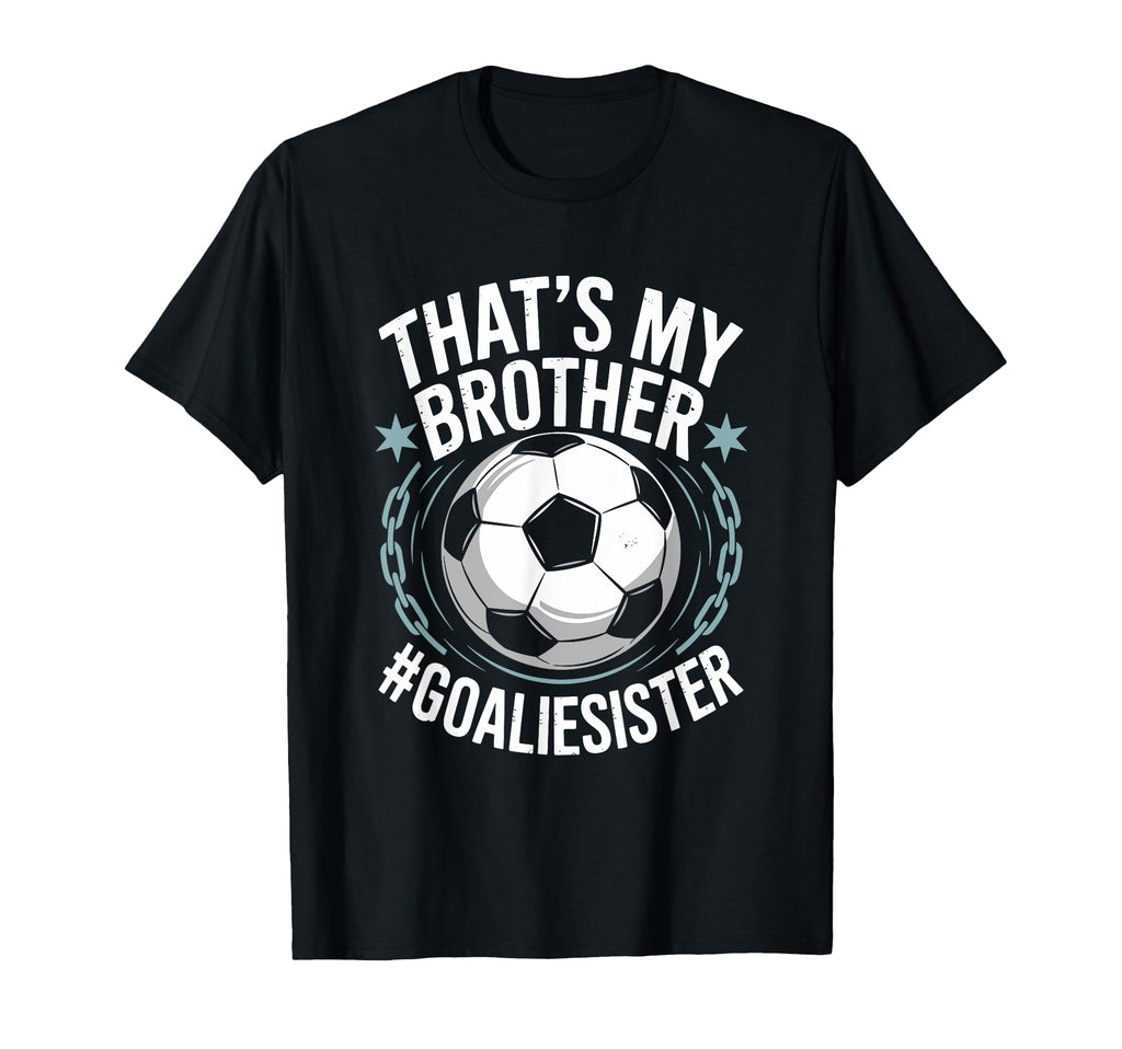 Goal Keeper Team Soccer Player Bro Thats T-Shirt - Novelty Apparel Unisex - T-Shirt, Sweatshirt, Hoodie