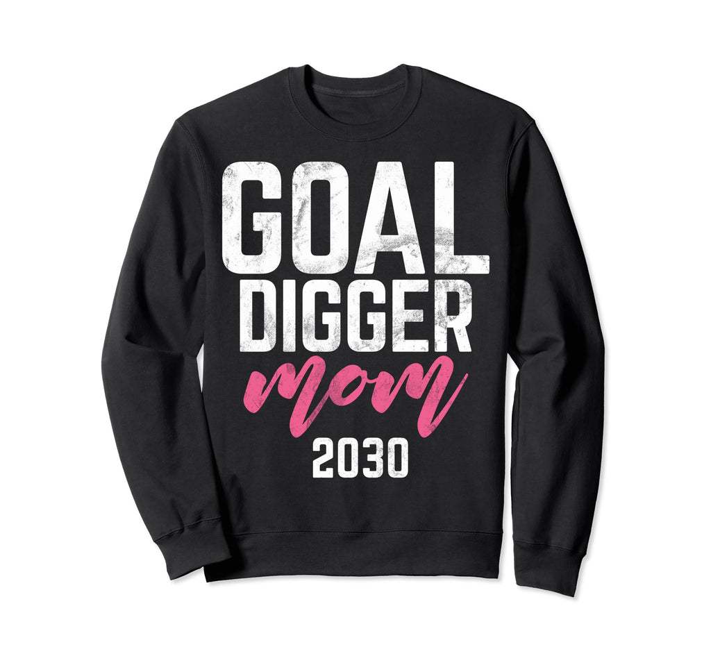 Goal Digger 30 Soccer Mom 2030 Sweatshirt - Streetwear Style Men Women - T-Shirt, Sweatshirt, Hoodie