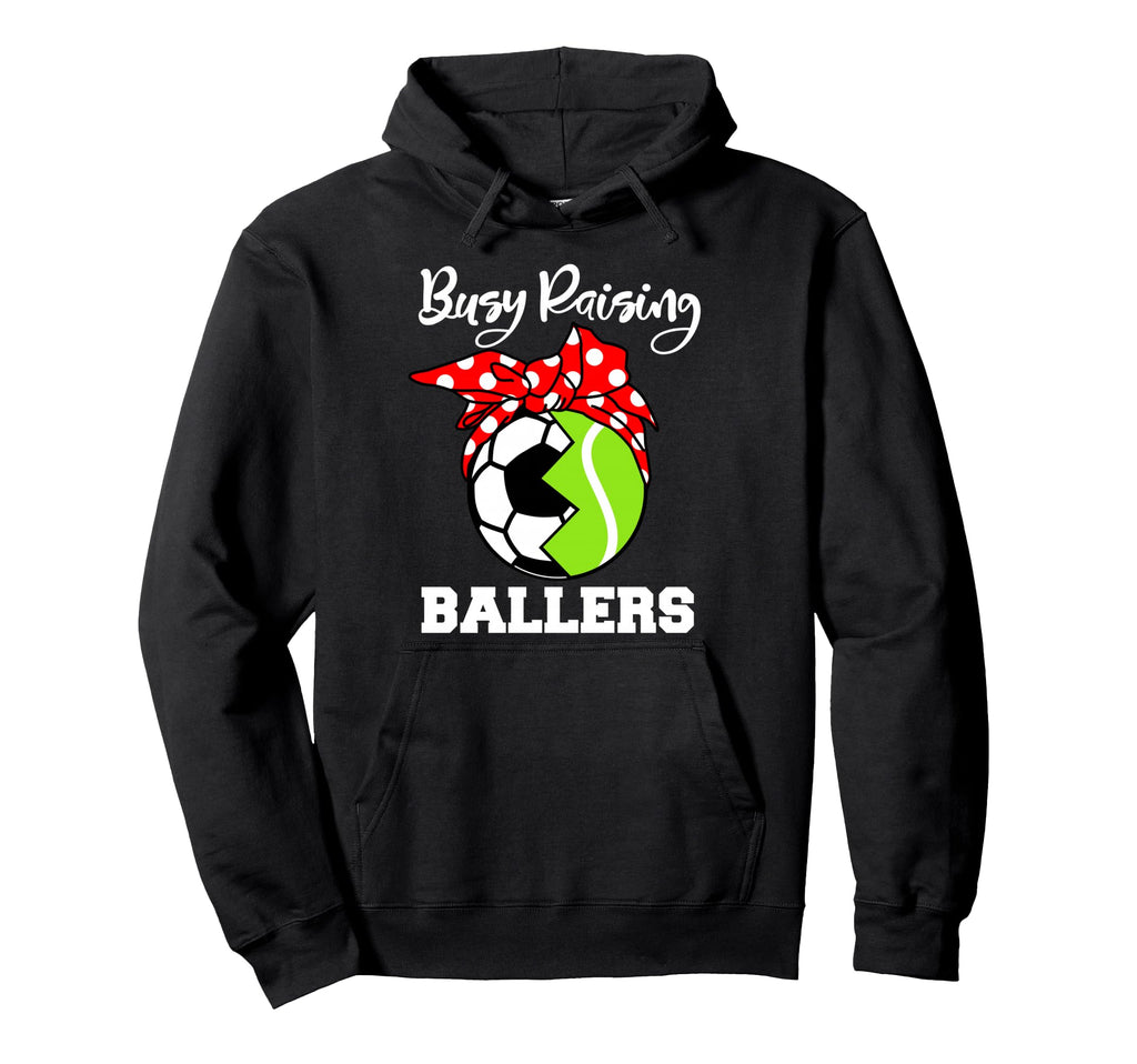 Busy Raising Ballers Funny Soccer Hoodie - Streetwear Style Men Women - T-Shirt, Sweatshirt, Hoodie