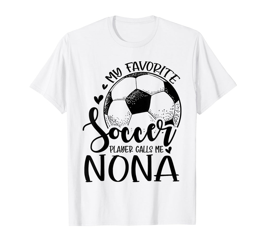 My Favorite Soccer Player Calls Me Nona T-Shirt - Graphic Print Unisex - T-Shirt, Sweatshirt, Hoodie