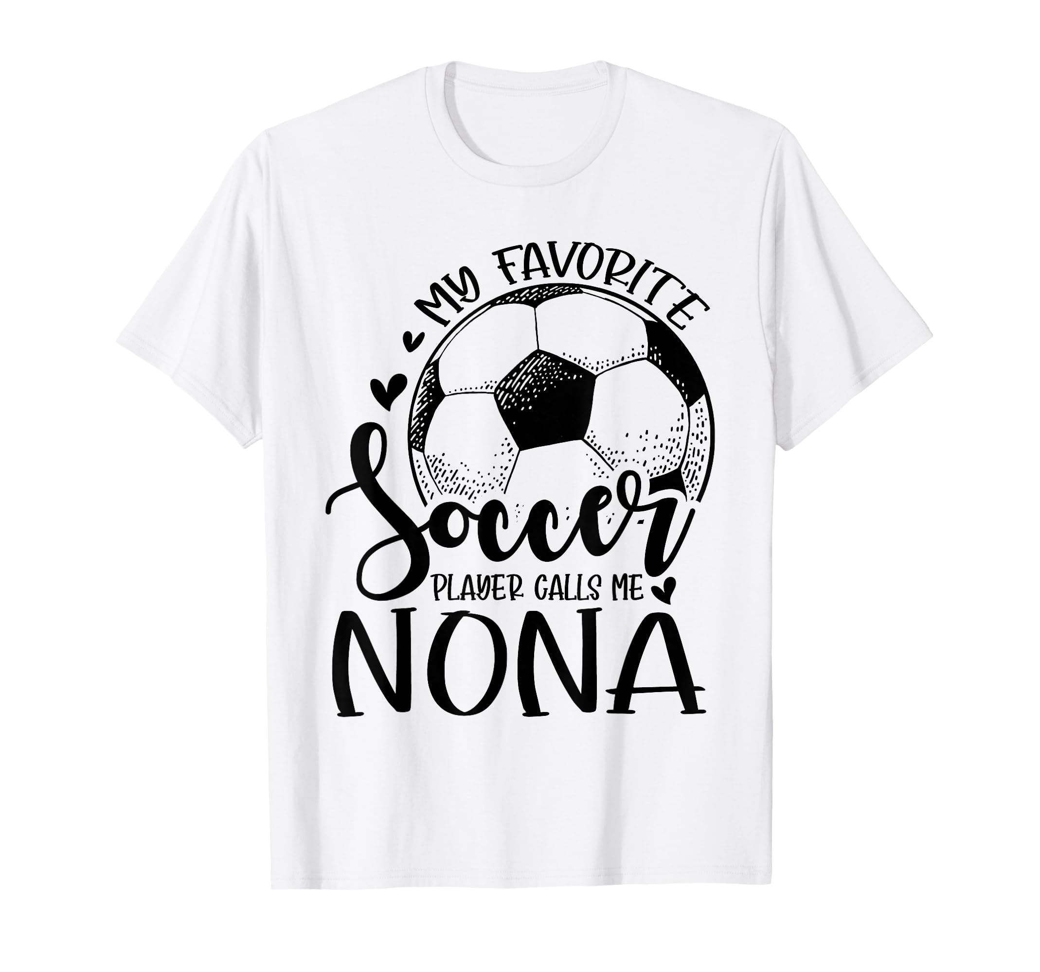 My Favorite Soccer Player Calls Me Nona T-Shirt - Graphic Print Unisex - T-Shirt, Sweatshirt, Hoodie