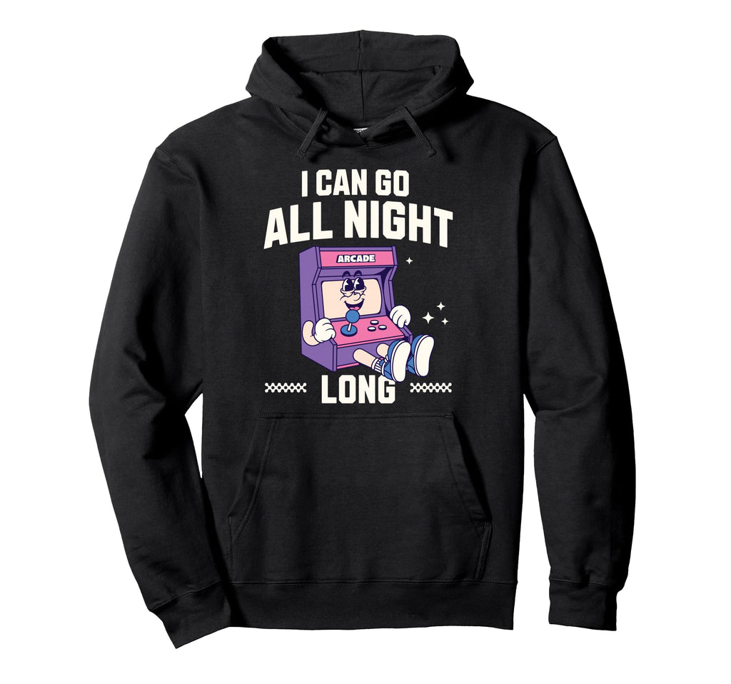I Can Go All Night Long Arcade Gamer Hoodie - Novelty Apparel Unisex - T-Shirt, Sweatshirt, Hoodie