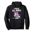 I Can Go All Night Long Arcade Gamer Hoodie - Novelty Apparel Unisex - T-Shirt, Sweatshirt, Hoodie