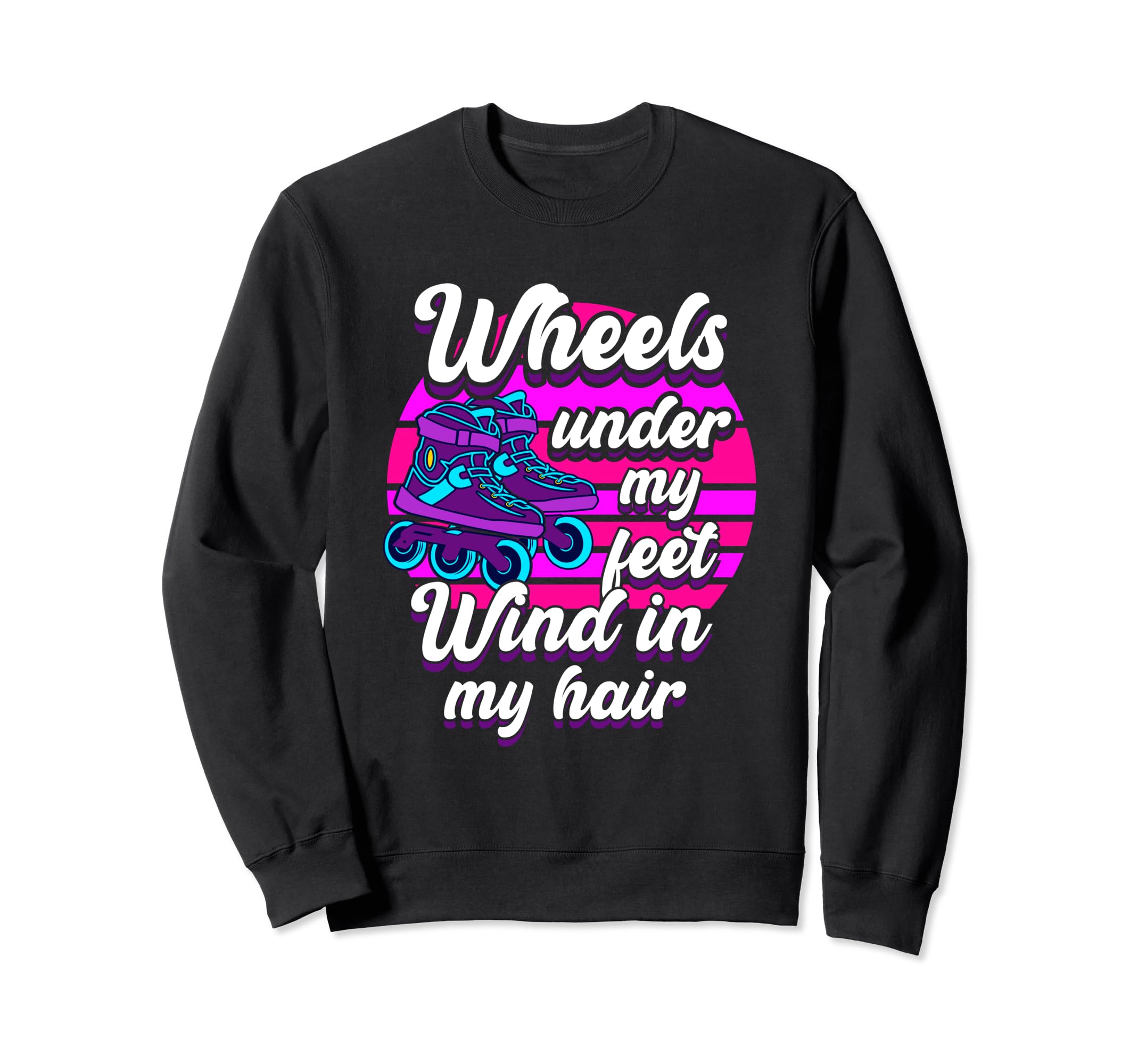 Wheels Under My Feet Roller Skate Sweatshirt - Trendy Graphic Men Women - T-Shirt, Sweatshirt, Hoodie