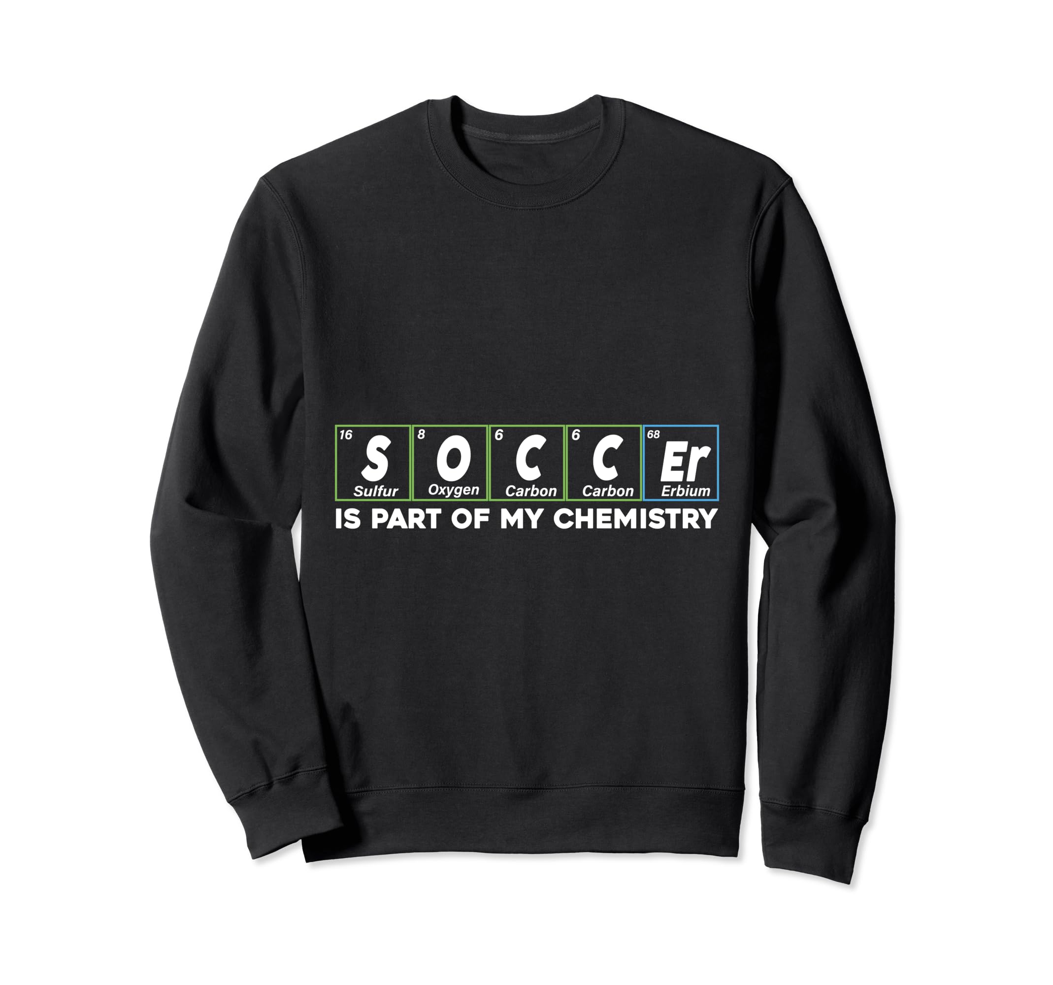 Soccer Is Part My Chemistry Funny Sweatshirt - Fun Novelty Design Unisex - T-Shirt, Sweatshirt, Hoodie
