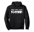 Sorry I Cant I Have Soccer Funny Sweatshirt - Minimalist Print for Adults - T-Shirt, Sweatshirt, Hoodie