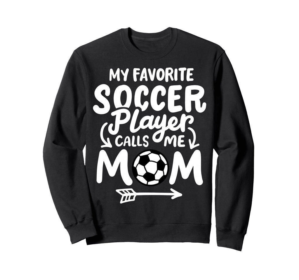 Soccer Mom My Favorite Soccer Player Sweatshirt - Aesthetic Graphic Unisex - T-Shirt, Sweatshirt, Hoodie