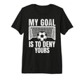 Funny My Goal Is To Deny Yours Soccer T-Shirt - Unique Graphic for Adults - T-Shirt, Sweatshirt, Hoodie