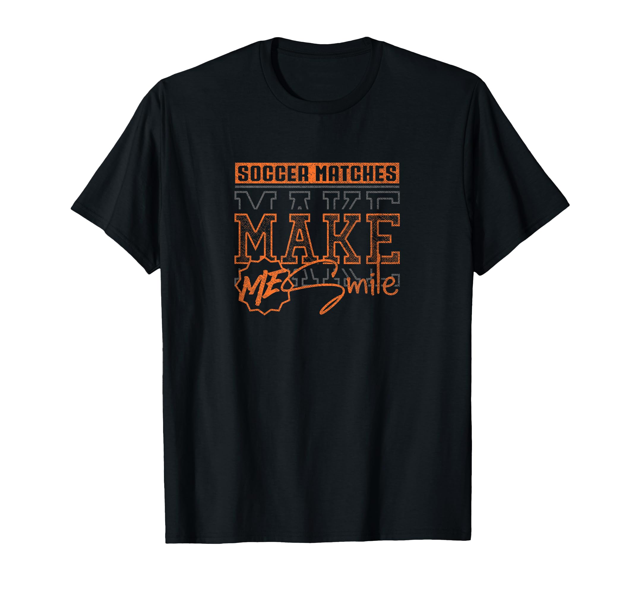 Soccer Matches Maike Me Smile Funny T-Shirt - Graphic Print for Adults - T-Shirt, Sweatshirt, Hoodie