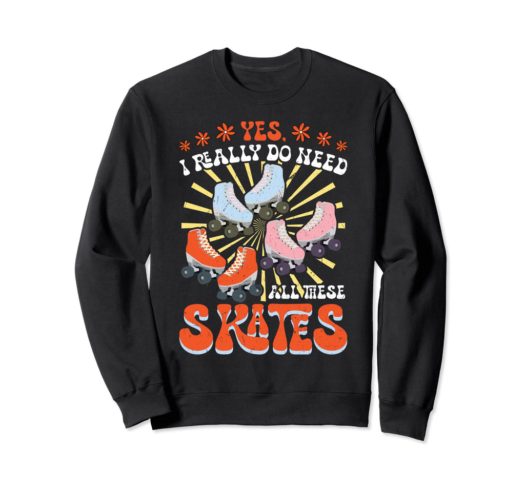 I Really Do Need All These Skates Sweatshirt - Aesthetic Graphic Men Women - T-Shirt, Sweatshirt, Hoodie