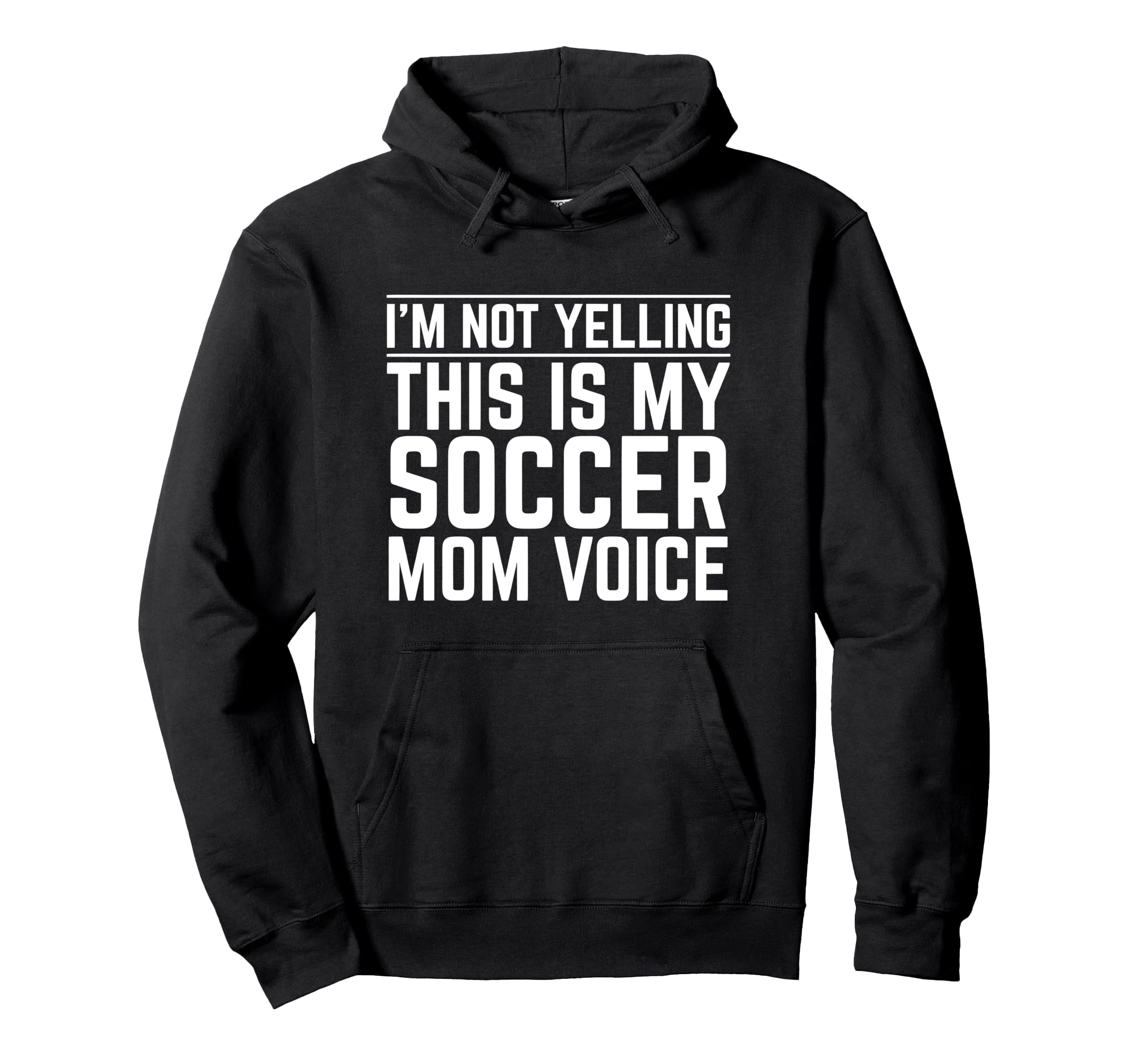 Im Not Yelling This Is My Soccer Mom Voice Hoodie - Graphic Print Men Women - T-Shirt, Sweatshirt, Hoodie