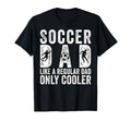 Soccer Dad Player Father Day T-Shirt - Casual Everyday Wear Unisex - T-Shirt, Sweatshirt, Hoodie