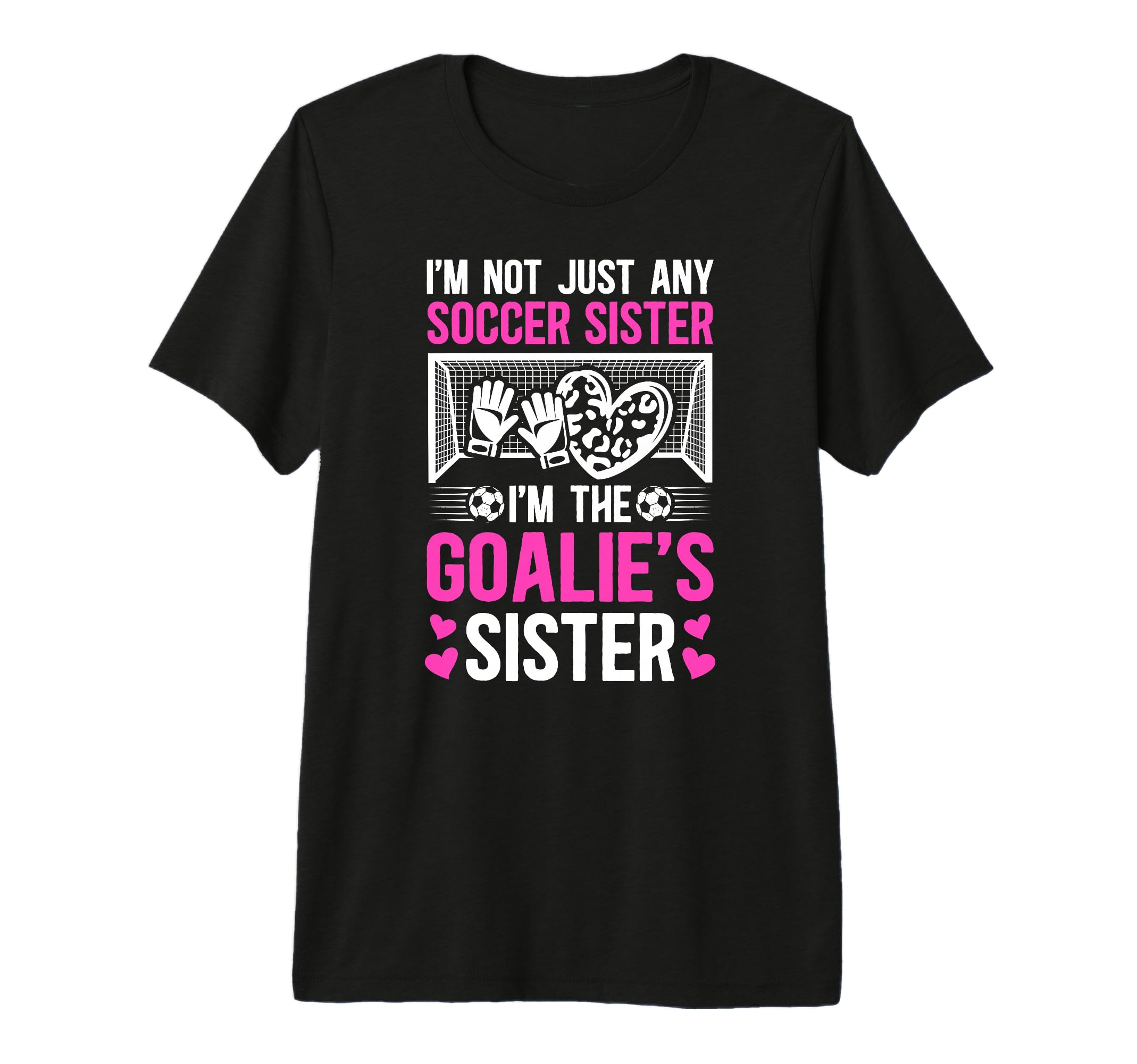 Im Soccer Goalie Sister Soccer T-Shirt - Custom Art Print Men Women - T-Shirt, Sweatshirt, Hoodie