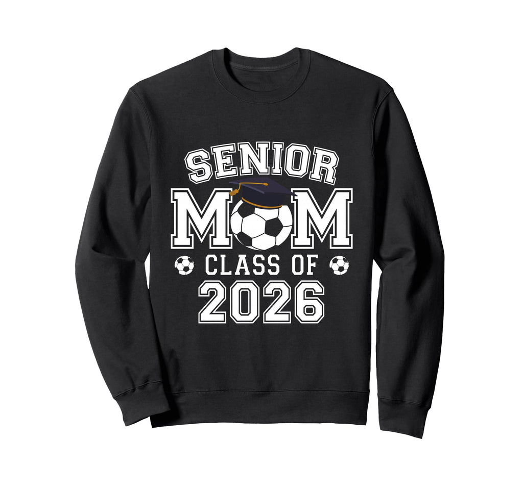 Senior Mom Class 2026 Soccer Mom Sweatshirt - Aesthetic Graphic Men Women - T-Shirt, Sweatshirt, Hoodie