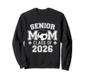 Senior Mom Class 2026 Soccer Mom Sweatshirt - Aesthetic Graphic Men Women - T-Shirt, Sweatshirt, Hoodie