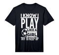 I Know I Play Like Try To Keep Up Funny T-Shirt - Custom Art Print Unisex - T-Shirt, Sweatshirt, Hoodie
