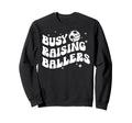 Busy Raising Ballers Volleyball Soccer Sweatshirt - Unique Graphic Unisex - T-Shirt, Sweatshirt, Hoodie
