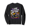 I Love Old School Hip Hop Urban Rap Sweatshirt - Custom Art Print Unisex - T-Shirt, Sweatshirt, Hoodie