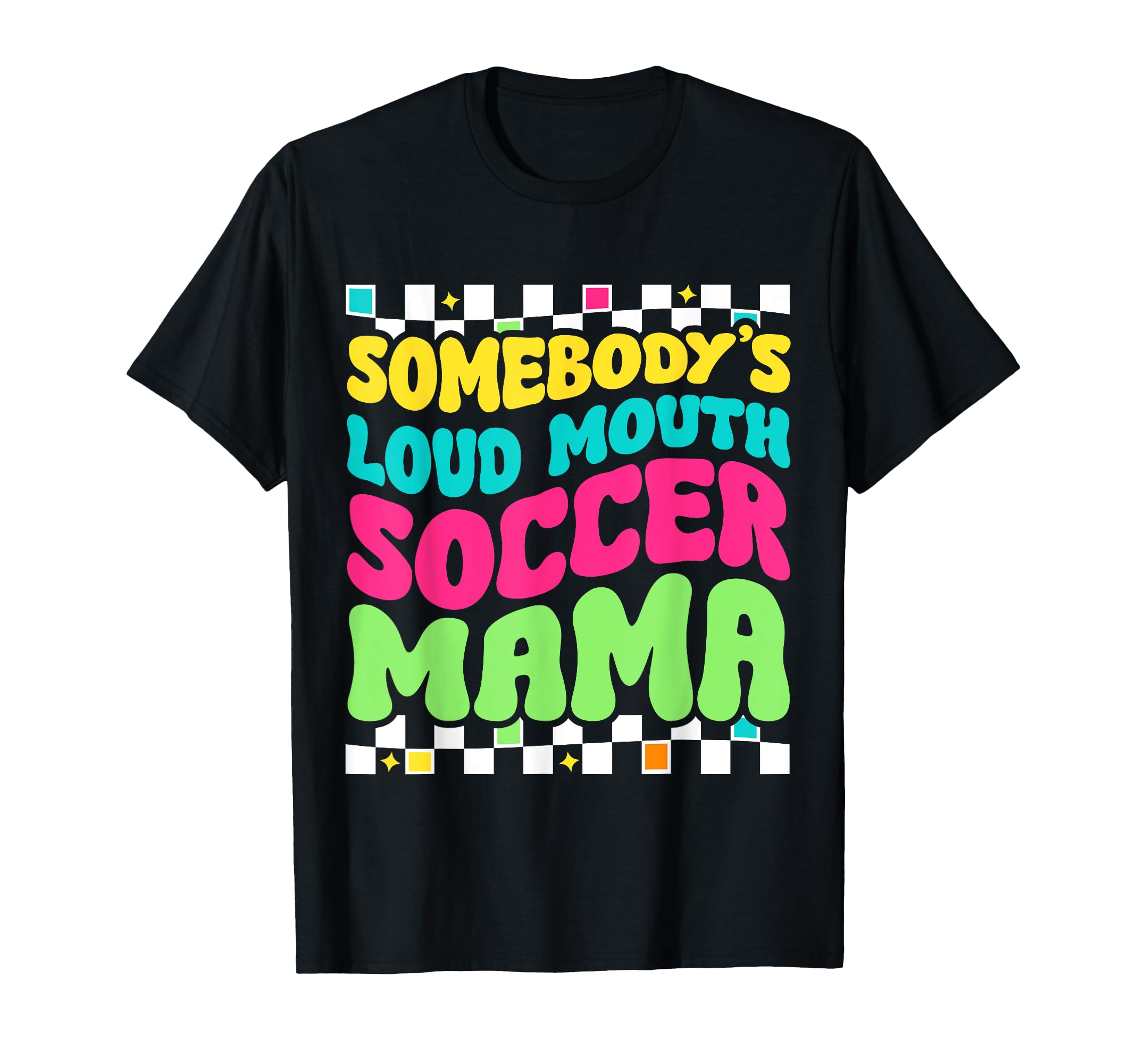 Somebodys Loudmouth Soccer Mama Funny T-Shirt - Unique Graphic Unisex - T-Shirt, Sweatshirt, Hoodie
