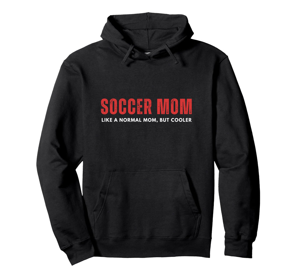 Soccer Mom Like Normal Mom But Cooler Hoodie - Novelty Apparel Men Women - T-Shirt, Sweatshirt, Hoodie