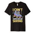 Roller Skate I Cant I Have Roller Skating T-Shirt - Streetwear Style Unisex - T-Shirt, Sweatshirt, Hoodie