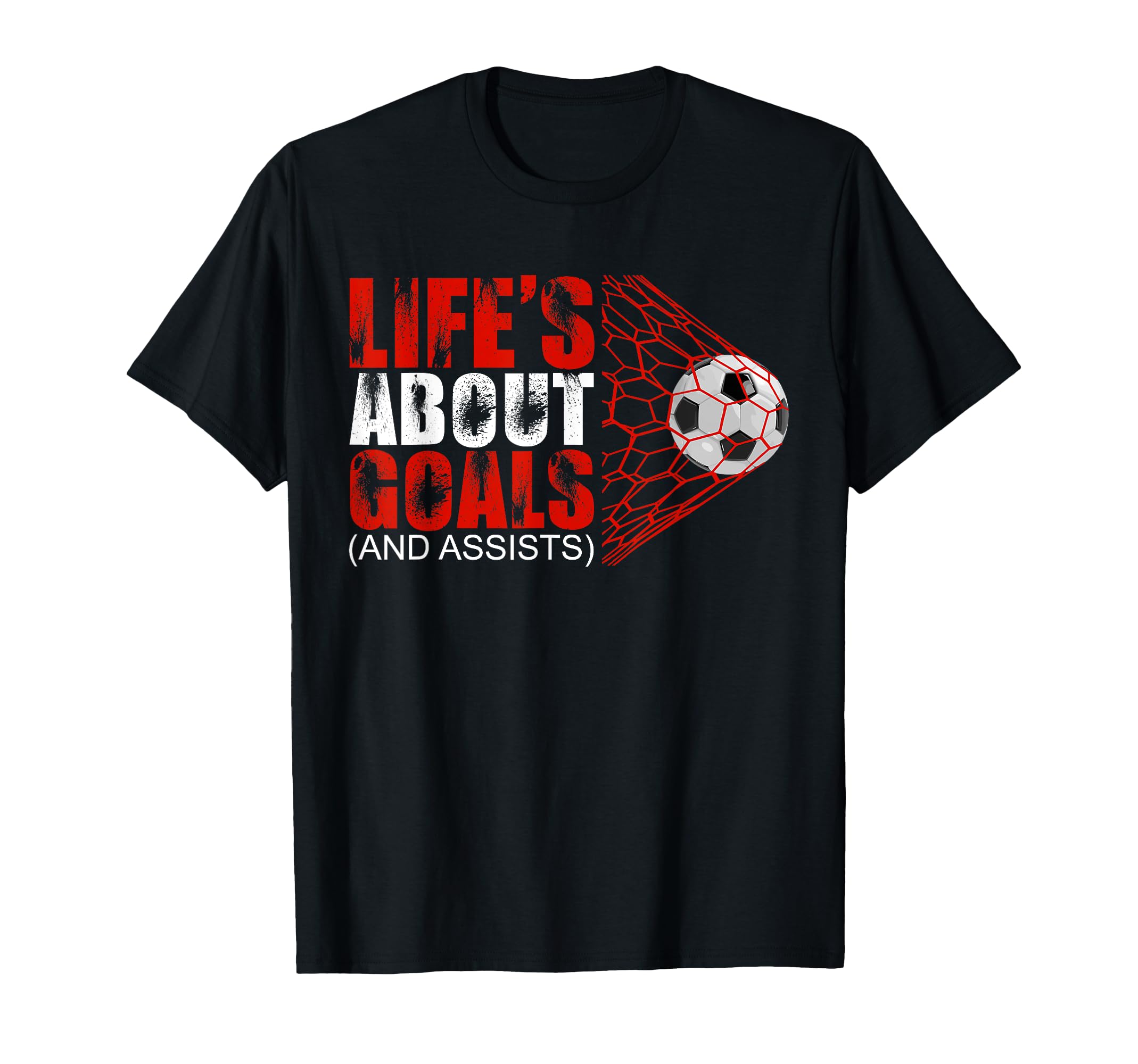 Soccer Life Is About Goals And Assists T-Shirt - Streetwear Style Unisex - T-Shirt, Sweatshirt, Hoodie