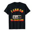I Can Go All Night Long Gamer T-Shirt - Casual Everyday Wear Men Women - T-Shirt, Sweatshirt, Hoodie