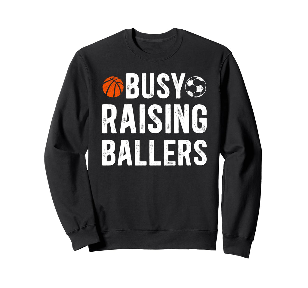 Busy Raising Ballers Basketball Soccer Sweatshirt - Graphic Print Unisex - T-Shirt, Sweatshirt, Hoodie